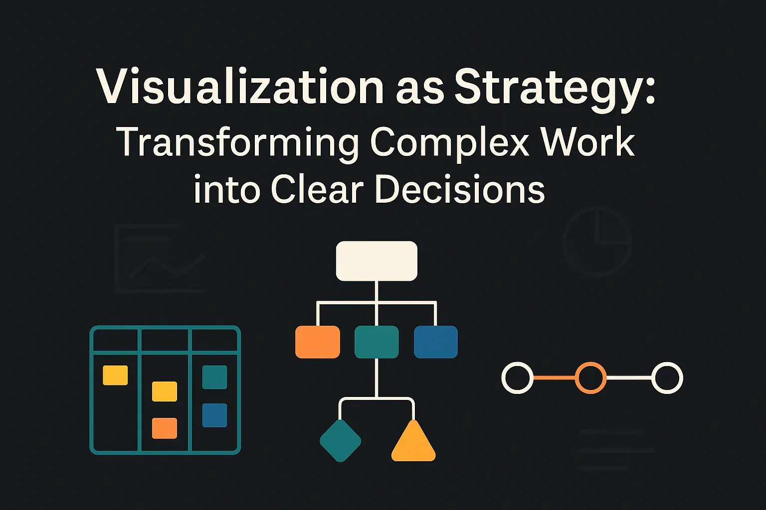 Visualization as Strategy: Transforming Complex Work into Clear Decisions